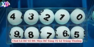 chơi lô đề về 00 mẹo để tăng tỷ lệ trúng thưởng