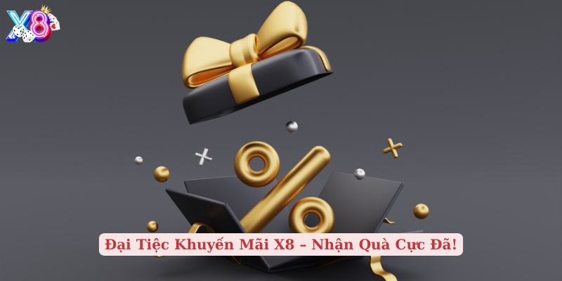 đại tiệc khuyến mãi x8 nhận quà cực đã