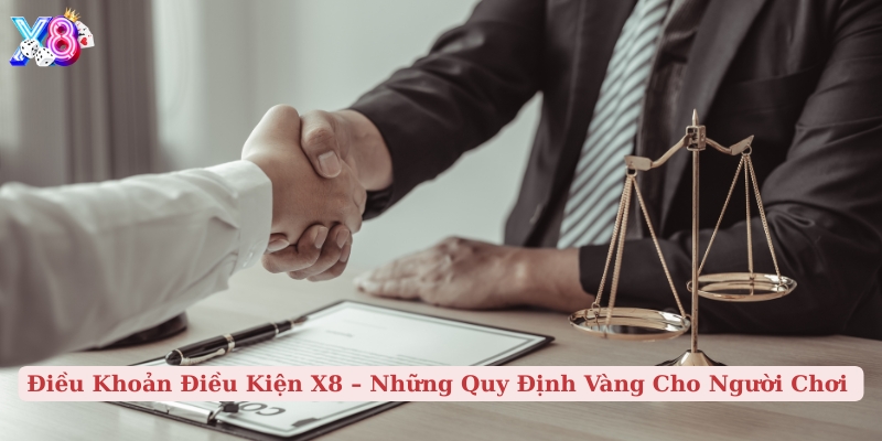 điều khoản điều kiện x8 những quy định vàng cho người chơi