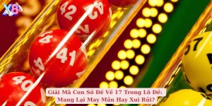 giải mã con số đề về 17 trong lô đề mang lại may mắn hay xui rủi