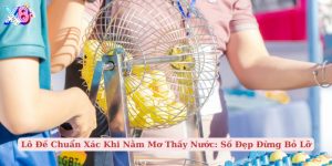 lô đề chuẩn xác khi nằm mơ thấy nước số đẹp đừng bỏ lỡ