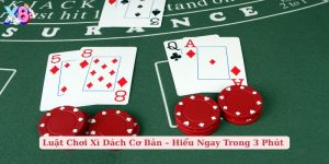 luật chơi xì dách cơ bản hiểu ngay trong 3 phút