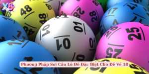 phương pháp soi cầu lô đề đặc biệt cho đề về 18