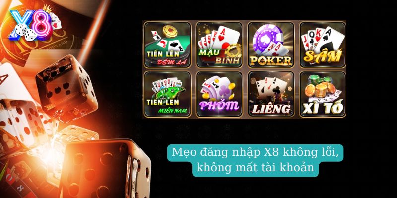 Mẹo đăng nhập X8 không lỗi, không mất tài khoản